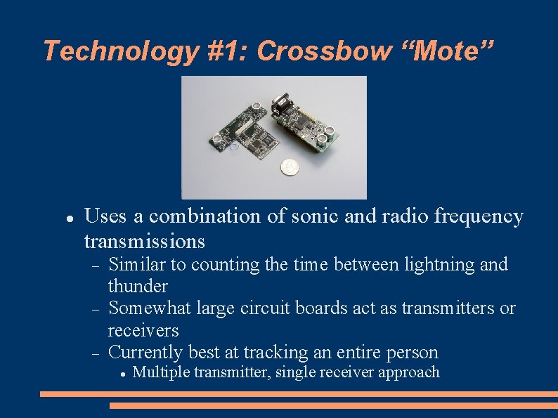 Technology #1: Crossbow “Mote” Uses a combination of sonic and radio frequency transmissions Similar