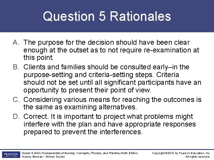 Question 5 Rationales A. The purpose for the decision should have been clear enough