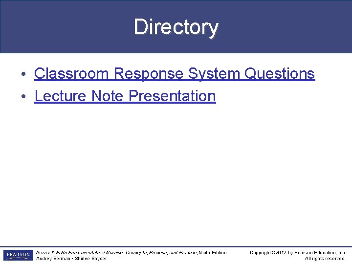 Directory • Classroom Response System Questions • Lecture Note Presentation Kozier & Erb’s Fundamentals