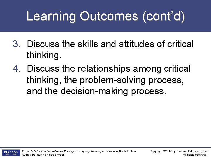 Learning Outcomes (cont’d) 3. Discuss the skills and attitudes of critical thinking. 4. Discuss