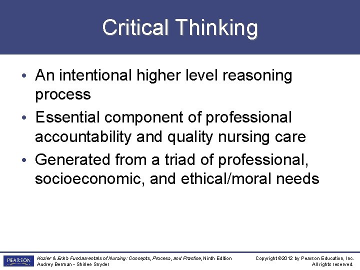 Critical Thinking • An intentional higher level reasoning process • Essential component of professional