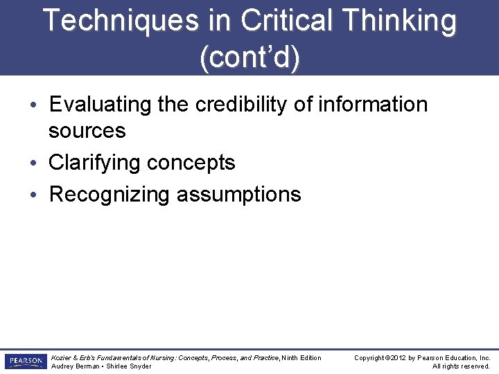 Techniques in Critical Thinking (cont’d) • Evaluating the credibility of information sources • Clarifying