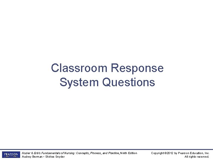 Classroom Response System Questions Kozier & Erb’s Fundamentals of Nursing: Concepts, Process, and Practice,