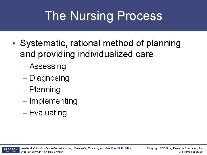 The Nursing Process • Systematic, rational method of planning and providing individualized care –