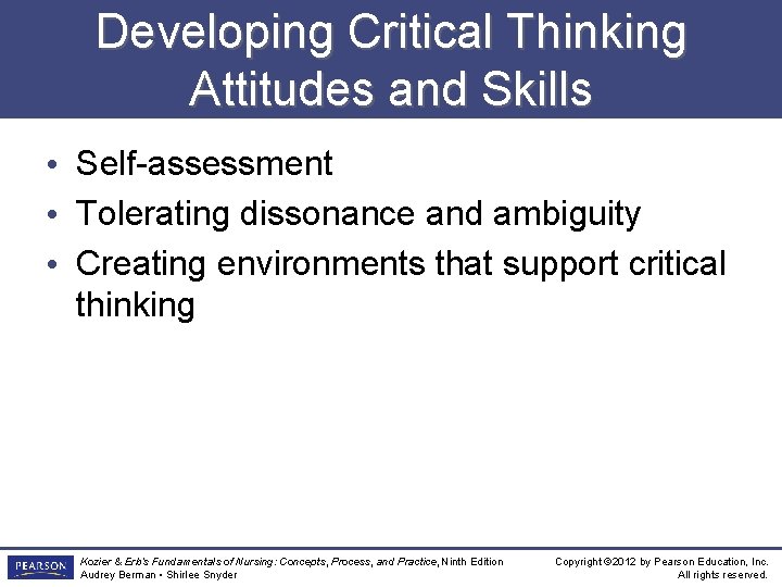 Developing Critical Thinking Attitudes and Skills • Self-assessment • Tolerating dissonance and ambiguity •