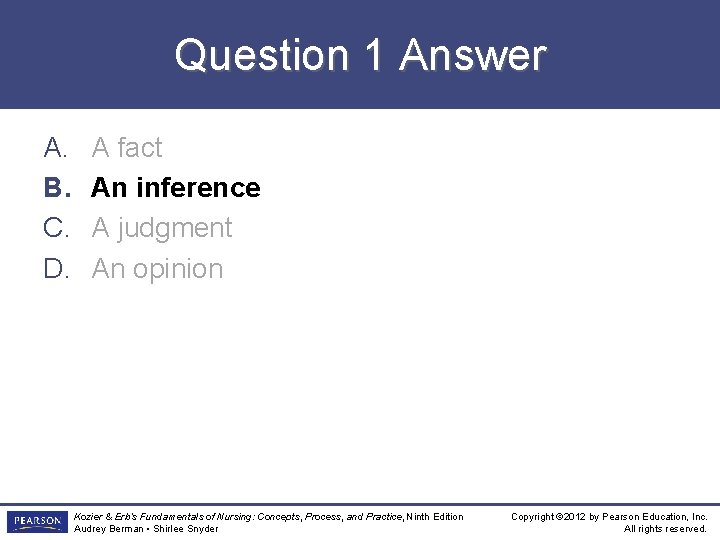 Question 1 Answer A. B. C. D. A fact An inference A judgment An