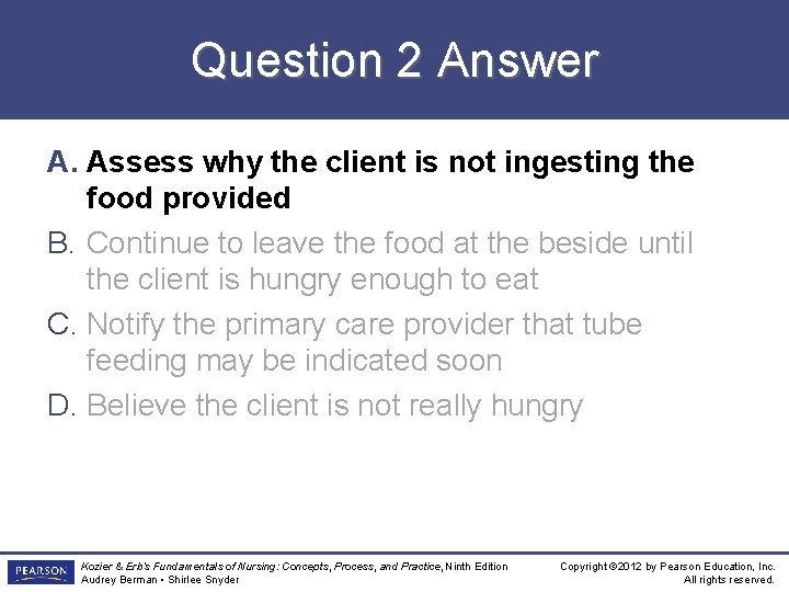 Question 2 Answer A. Assess why the client is not ingesting the food provided