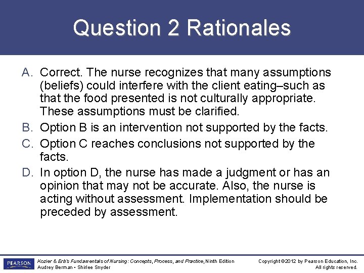Question 2 Rationales A. Correct. The nurse recognizes that many assumptions (beliefs) could interfere