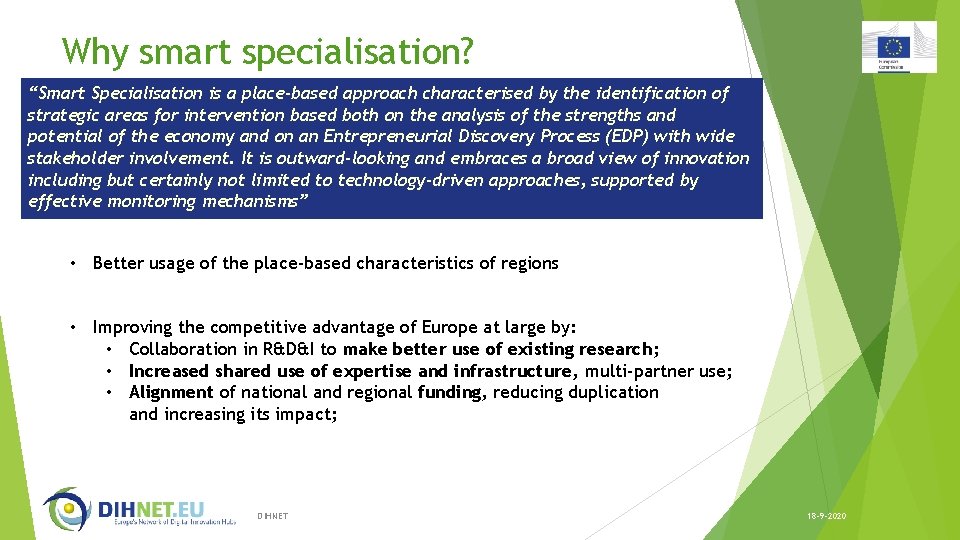 Why smart specialisation? “Smart Specialisation is a place-based approach characterised by the identification of