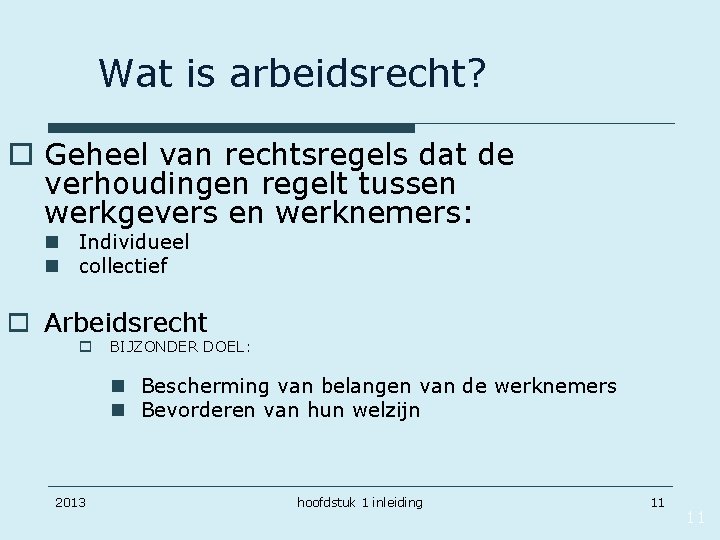 Wat is arbeidsrecht? o Geheel van rechtsregels dat de verhoudingen regelt tussen werkgevers en