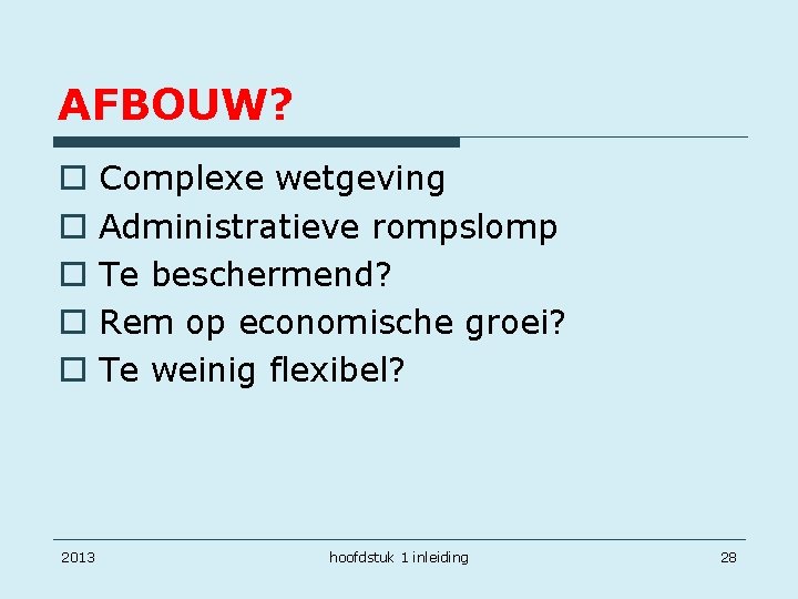 AFBOUW? o o o 2013 Complexe wetgeving Administratieve rompslomp Te beschermend? Rem op economische