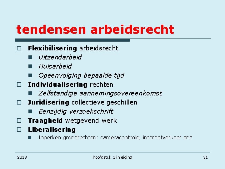 tendensen arbeidsrecht o Flexibilisering arbeidsrecht n Uitzendarbeid n Huisarbeid n Opeenvolging bepaalde tijd o