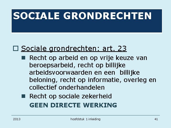 SOCIALE GRONDRECHTEN o Sociale grondrechten: art. 23 n Recht op arbeid en op vrije