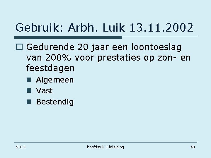 Gebruik: Arbh. Luik 13. 11. 2002 o Gedurende 20 jaar een loontoeslag van 200%