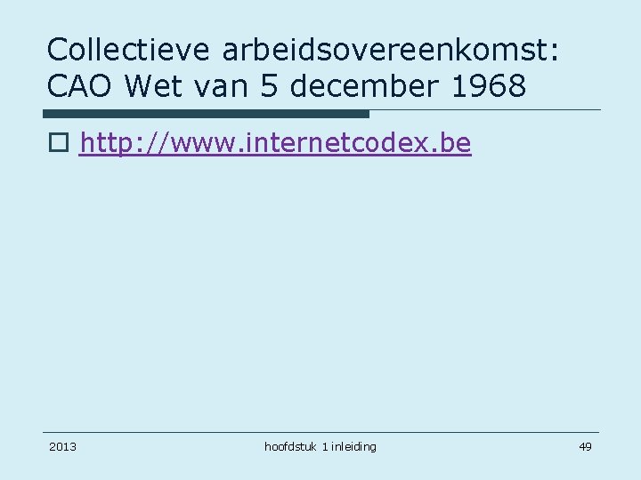 Collectieve arbeidsovereenkomst: CAO Wet van 5 december 1968 o http: //www. internetcodex. be 2013
