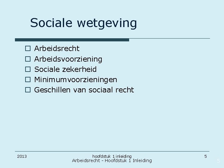 Sociale wetgeving o o o 2013 Arbeidsrecht Arbeidsvoorziening Sociale zekerheid Minimumvoorzieningen Geschillen van sociaal