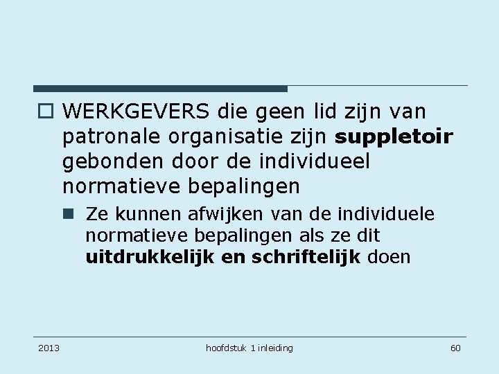 o WERKGEVERS die geen lid zijn van patronale organisatie zijn suppletoir gebonden door de