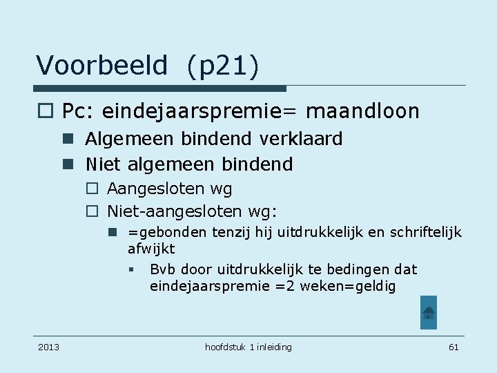 Voorbeeld (p 21) o Pc: eindejaarspremie= maandloon n Algemeen bindend verklaard n Niet algemeen