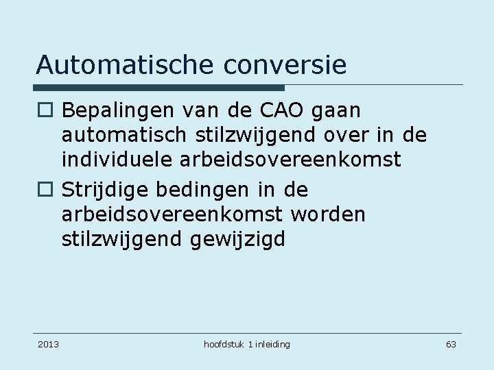 Automatische conversie o Bepalingen van de CAO gaan automatisch stilzwijgend over in de individuele