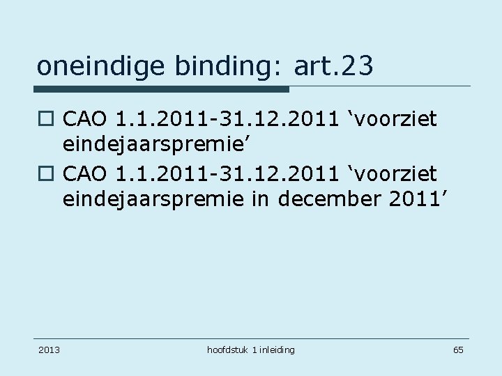 oneindige binding: art. 23 o CAO 1. 1. 2011 -31. 12. 2011 ‘voorziet eindejaarspremie’