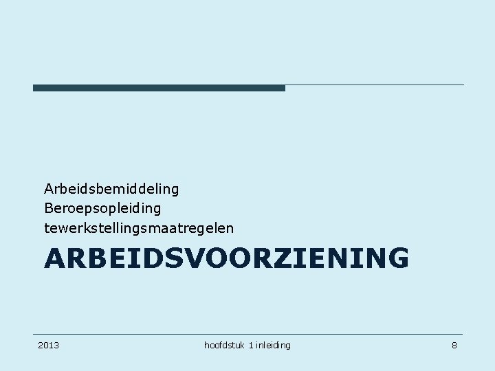 Arbeidsbemiddeling Beroepsopleiding tewerkstellingsmaatregelen ARBEIDSVOORZIENING 2013 hoofdstuk 1 inleiding 8 