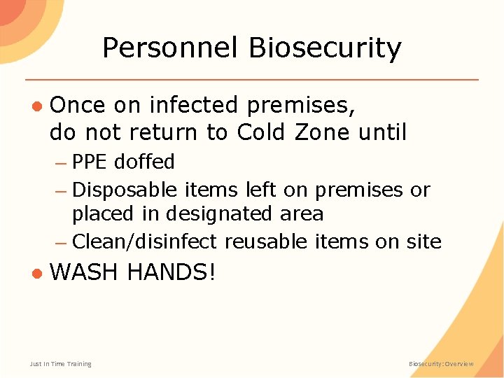Personnel Biosecurity ● Once on infected premises, do not return to Cold Zone until
