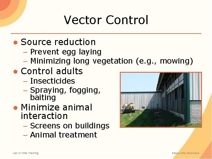 Vector Control ● Source reduction – Prevent egg laying – Minimizing long vegetation (e.
