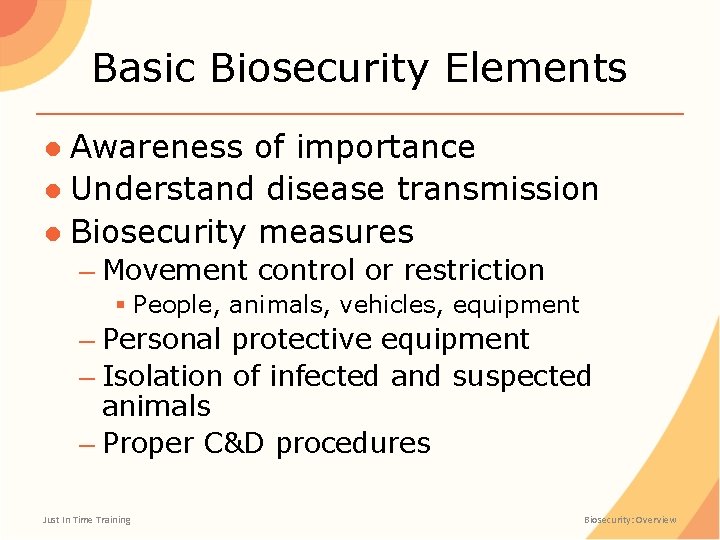 Basic Biosecurity Elements ● Awareness of importance ● Understand disease transmission ● Biosecurity measures