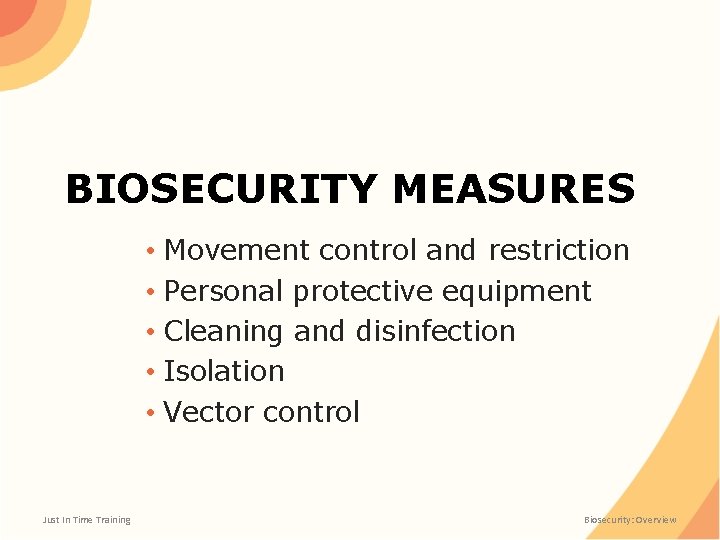 BIOSECURITY MEASURES • Movement control and restriction • Personal protective equipment • Cleaning and