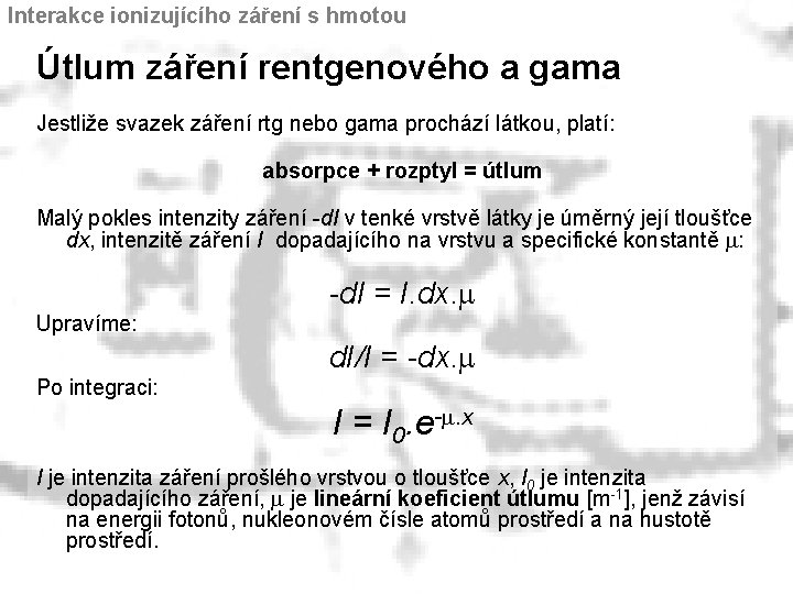 Interakce ionizujícího záření s hmotou Útlum záření rentgenového a gama Jestliže svazek záření rtg