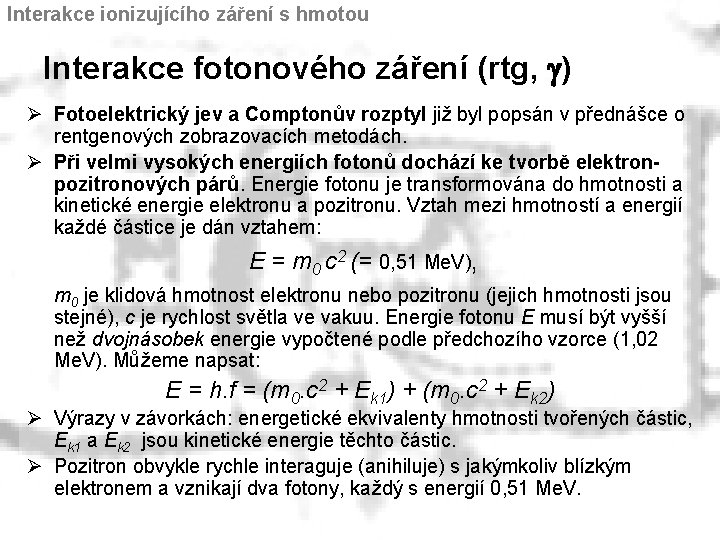 Interakce ionizujícího záření s hmotou Interakce fotonového záření (rtg, g) Ø Fotoelektrický jev a