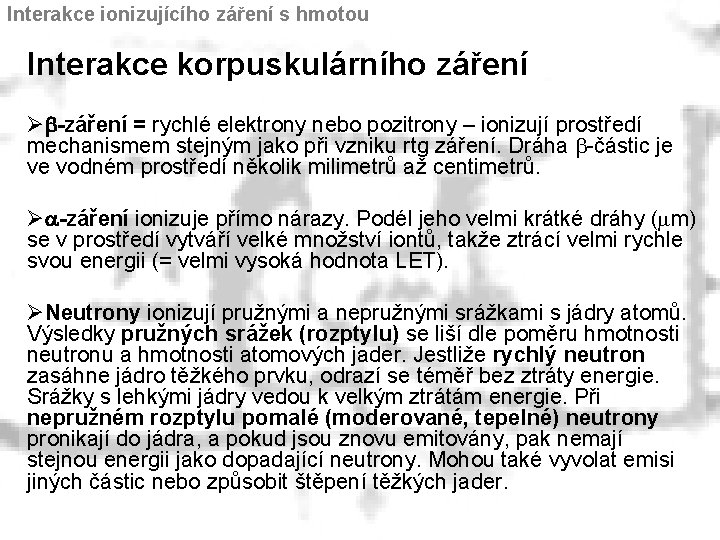 Interakce ionizujícího záření s hmotou Interakce korpuskulárního záření Øb-záření = rychlé elektrony nebo pozitrony