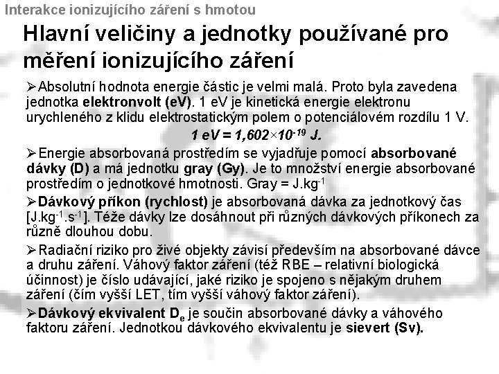 Interakce ionizujícího záření s hmotou Hlavní veličiny a jednotky používané pro měření ionizujícího záření