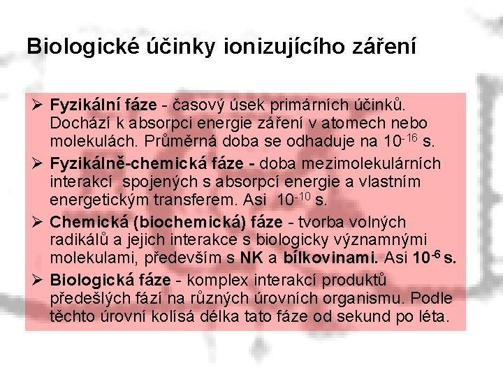 Biologické účinky ionizujícího záření Ø Fyzikální fáze - časový úsek primárních účinků. Dochází k