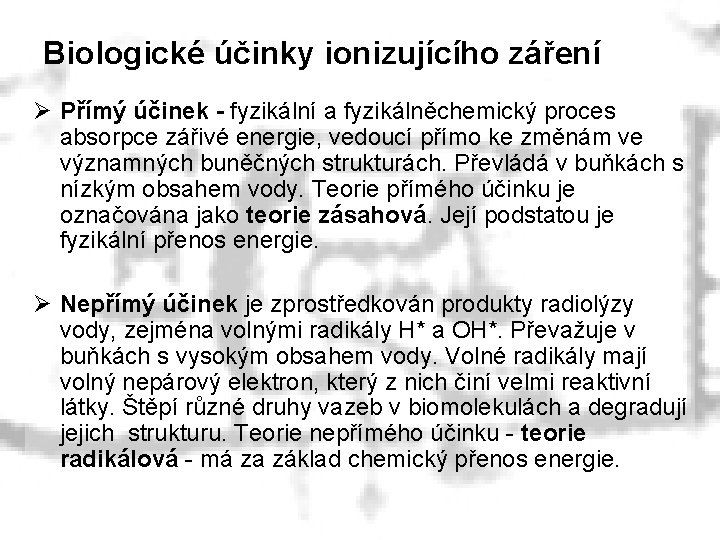 Biologické účinky ionizujícího záření Ø Přímý účinek - fyzikální a fyzikálněchemický proces absorpce zářivé