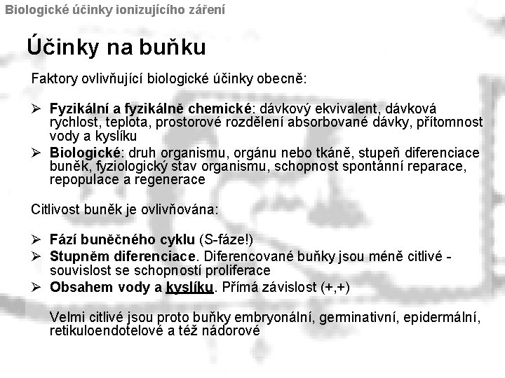 Biologické účinky ionizujícího záření Účinky na buňku Faktory ovlivňující biologické účinky obecně: Ø Fyzikální