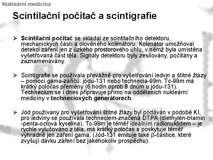 Nukleární medicína Scintilační počítač a scintigrafie Ø Scintilační počítač se skládal ze scintilačního detektoru,