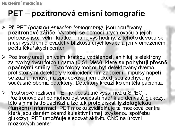 Nukleární medicína PET – pozitronová emisní tomografie Ø Při PET (positron emission tomography), jsou