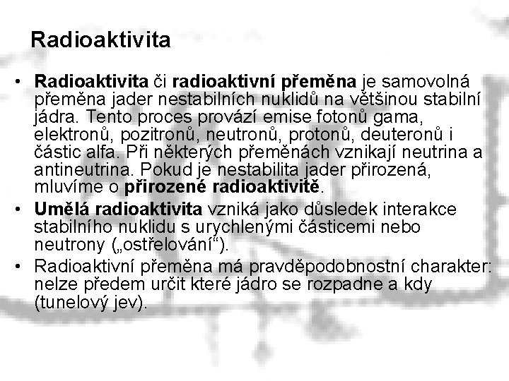 Radioaktivita • Radioaktivita či radioaktivní přeměna je samovolná přeměna jader nestabilních nuklidů na většinou