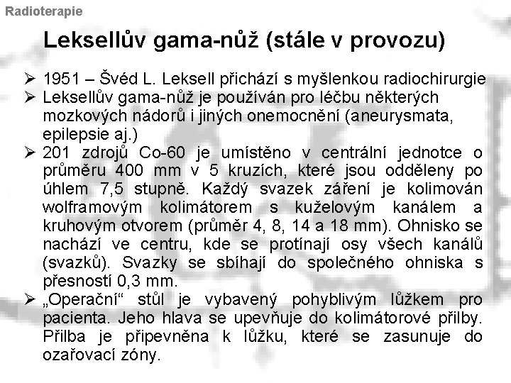 Radioterapie Leksellův gama-nůž (stále v provozu) Ø 1951 – Švéd L. Leksell přichází s