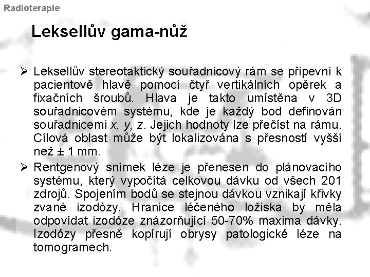 Radioterapie Leksellův gama-nůž Ø Leksellův stereotaktický souřadnicový rám se připevní k pacientově hlavě pomocí