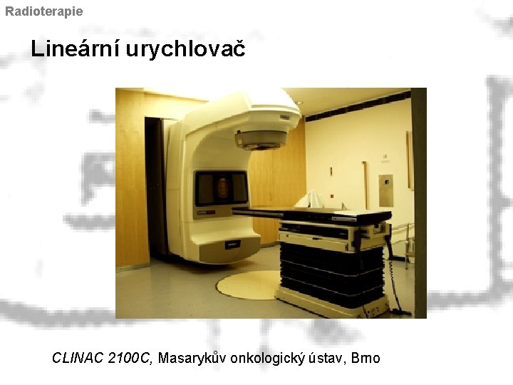 Radioterapie Lineární urychlovač CLINAC 2100 C, Masarykův onkologický ústav, Brno 