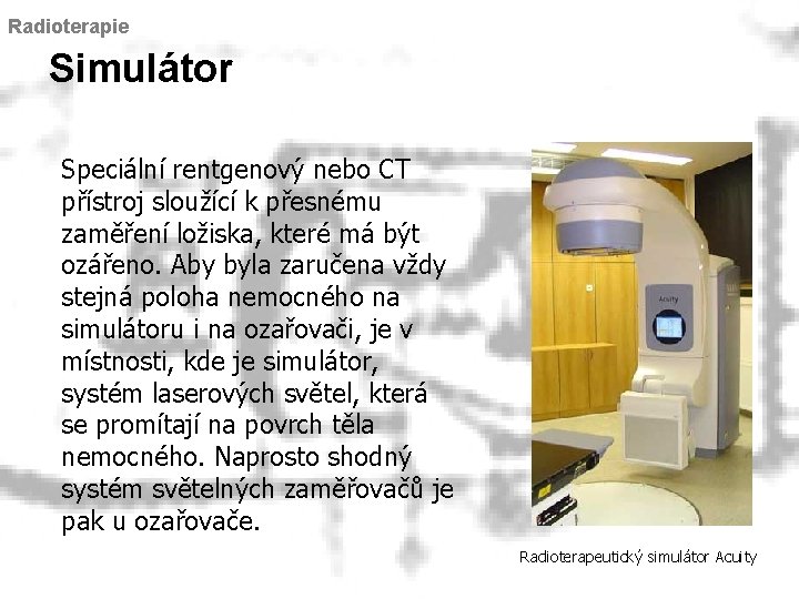 Radioterapie Simulátor Speciální rentgenový nebo CT přístroj sloužící k přesnému zaměření ložiska, které má