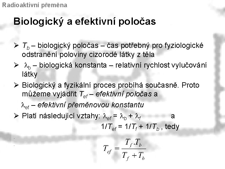 Radioaktivní přeměna Biologický a efektivní poločas Ø Tb – biologický poločas – čas potřebný