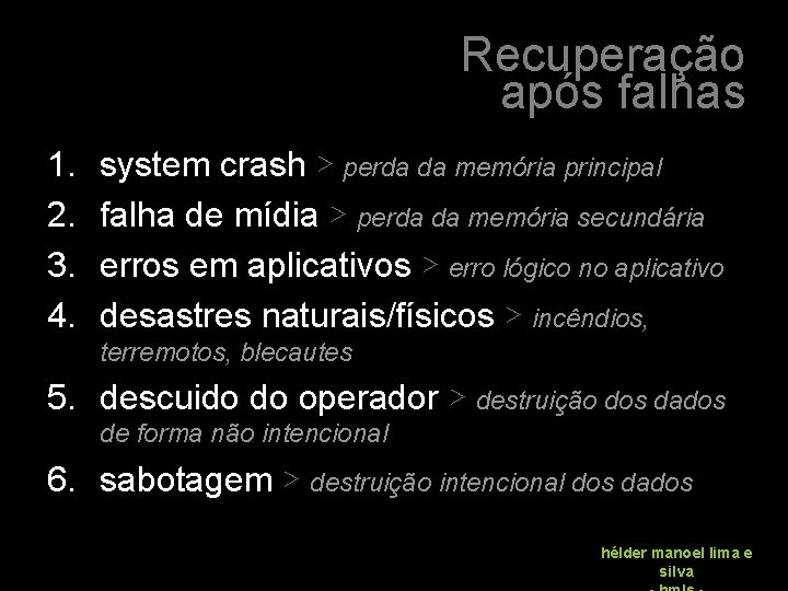 Recuperação após falhas 1. 2. 3. 4. system crash ▷ perda da memória principal