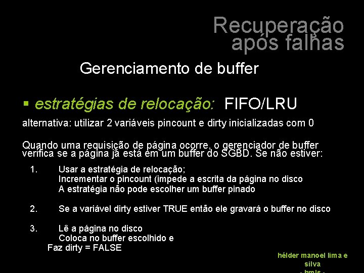 Recuperação após falhas Gerenciamento de buffer § estratégias de relocação: FIFO/LRU alternativa: utilizar 2