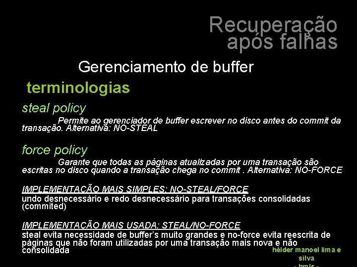 Recuperação após falhas Gerenciamento de buffer terminologias steal policy Permite ao gerenciador de buffer