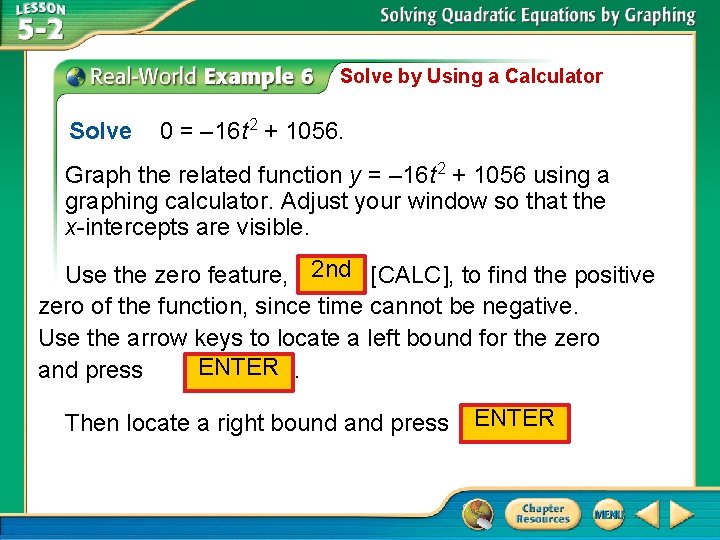 Solve by Using a Calculator Solve 0 = – 16 t 2 + 1056.