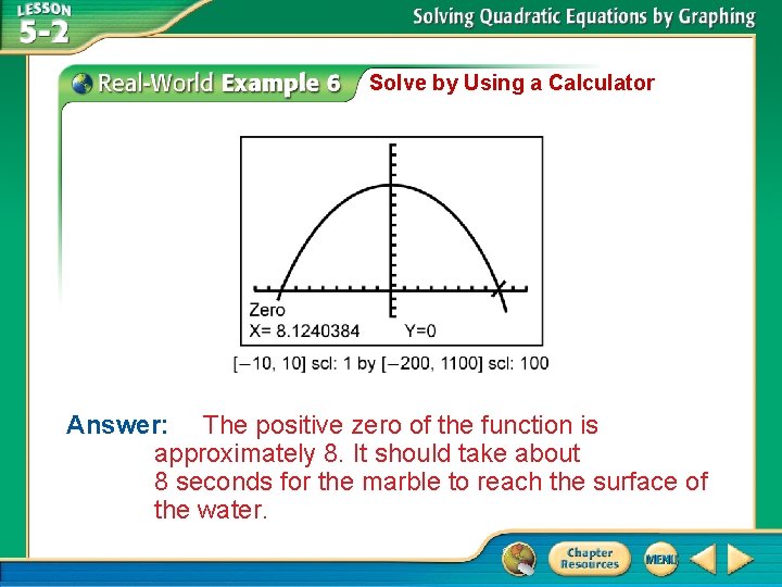 Solve by Using a Calculator Answer: The positive zero of the function is approximately