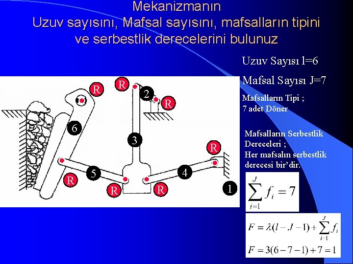 Mekanizmanın Uzuv sayısını, Mafsal sayısını, mafsalların tipini ve serbestlik derecelerini bulunuz Uzuv Sayısı l=6